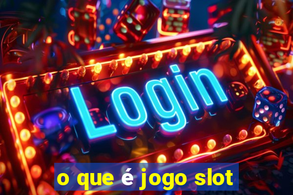 o que é jogo slot