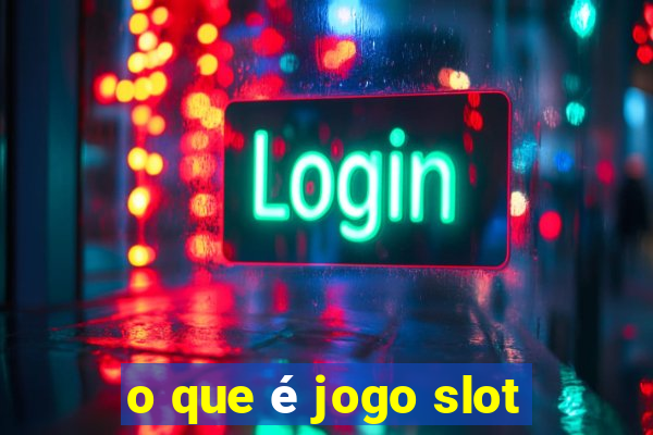 o que é jogo slot