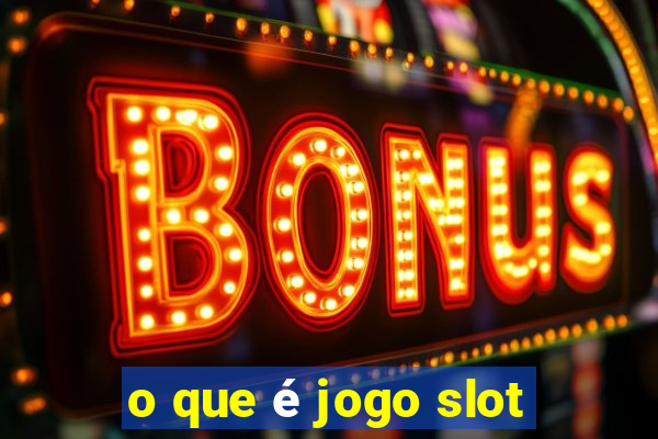 o que é jogo slot