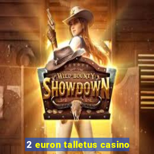 2 euron talletus casino