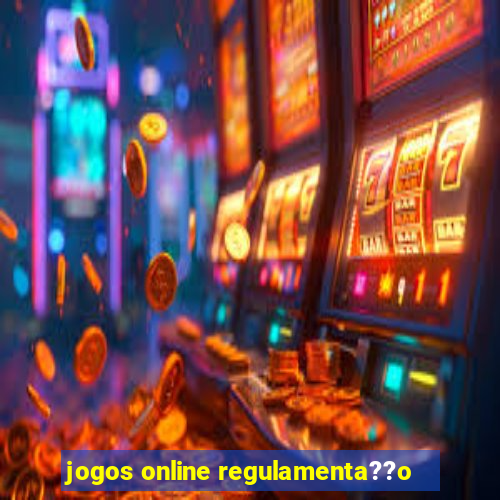 jogos online regulamenta??o