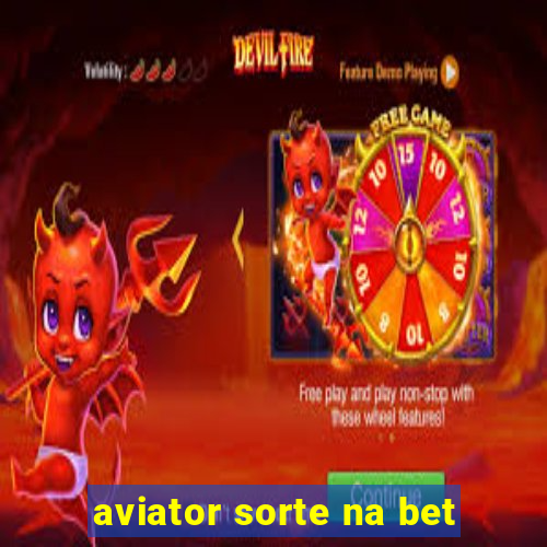 aviator sorte na bet