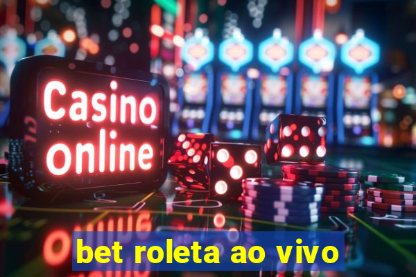 bet roleta ao vivo