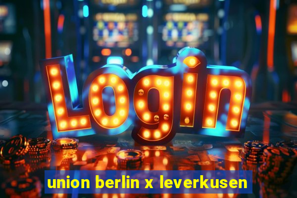 union berlin x leverkusen