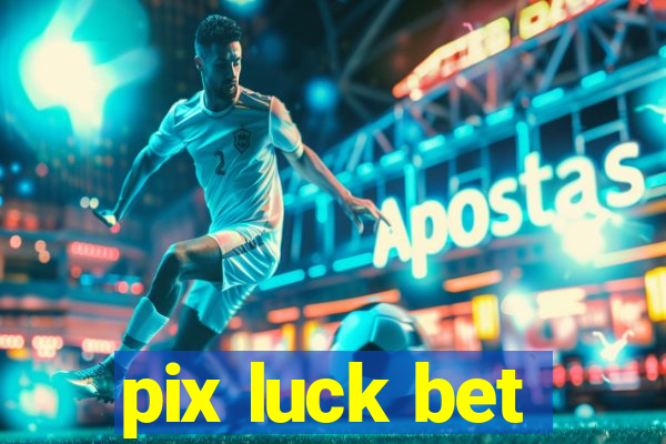 pix luck bet