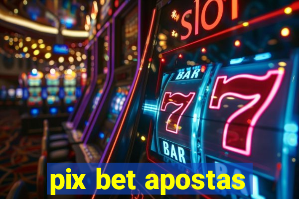 pix bet apostas