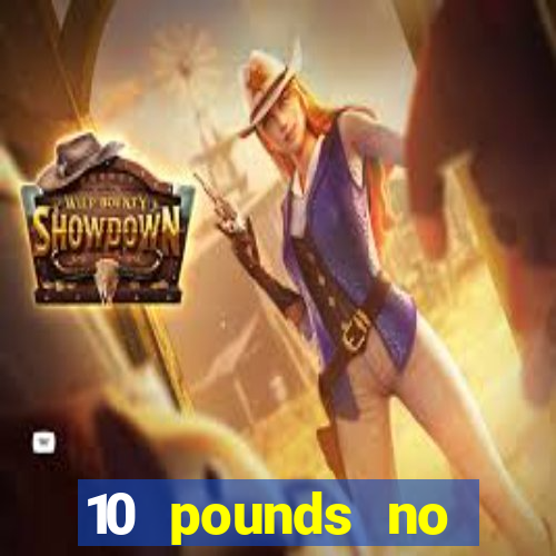 10 pounds no deposit casino