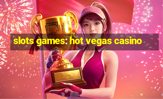 slots games: hot vegas casino