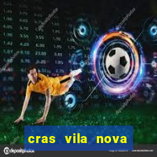 cras vila nova cachoeirinha horario de funcionamento