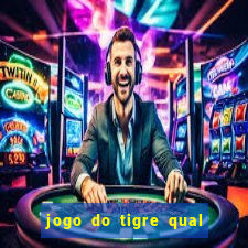 jogo do tigre qual o melhor