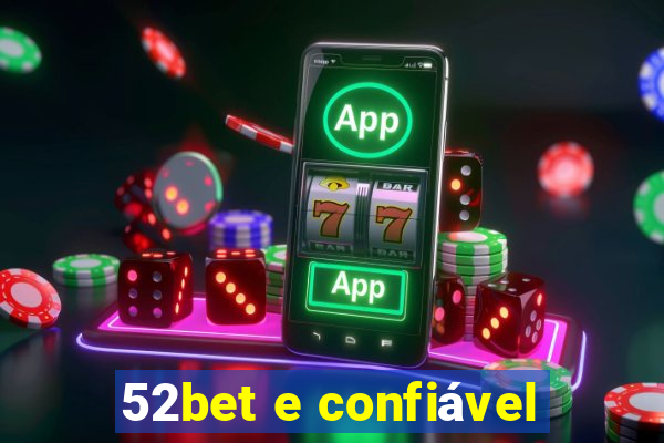 52bet e confiável