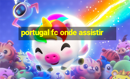 portugal fc onde assistir