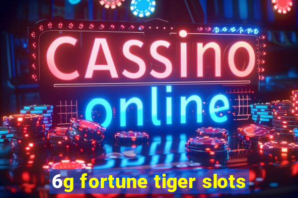 6g fortune tiger slots