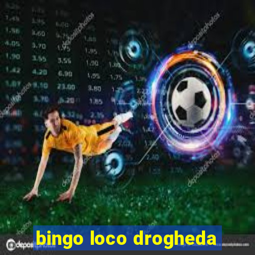 bingo loco drogheda