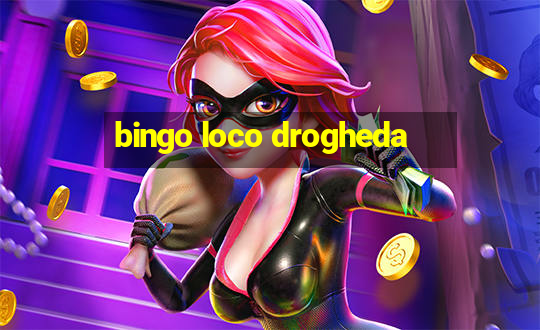 bingo loco drogheda