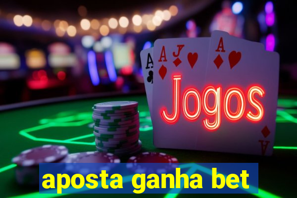 aposta ganha bet