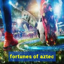 fortunes of aztec