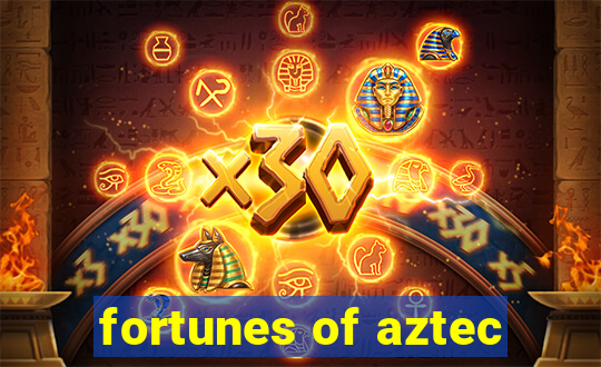 fortunes of aztec