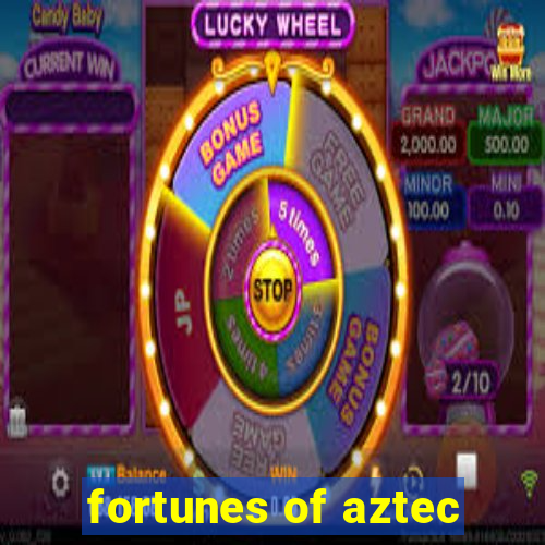 fortunes of aztec