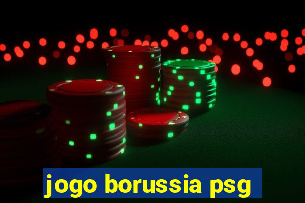 jogo borussia psg