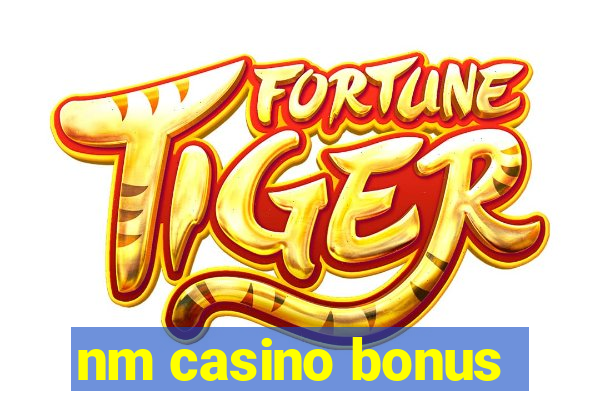 nm casino bonus