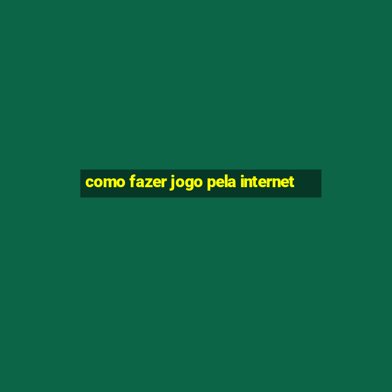 como fazer jogo pela internet