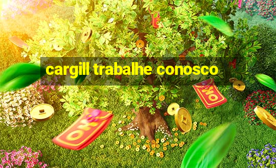 cargill trabalhe conosco