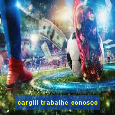 cargill trabalhe conosco