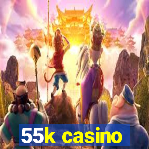 55k casino