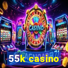 55k casino