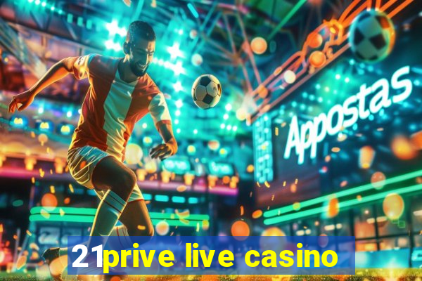 21prive live casino