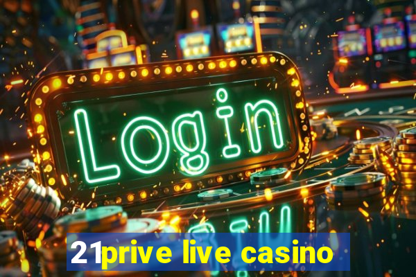 21prive live casino