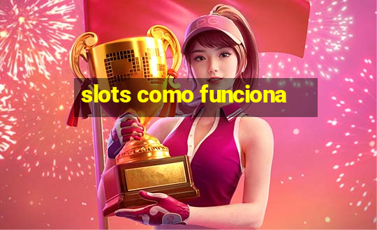 slots como funciona