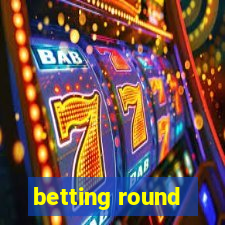 betting round