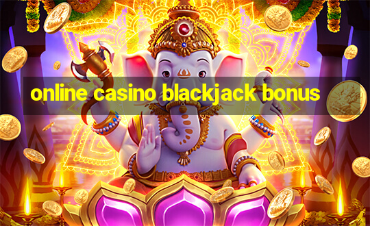 online casino blackjack bonus