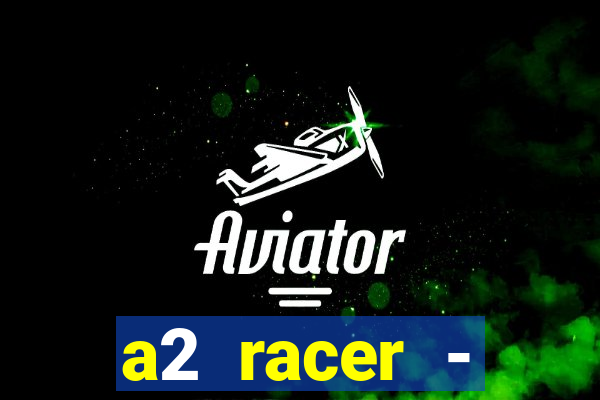 a2 racer - riscando o asfalto assistir