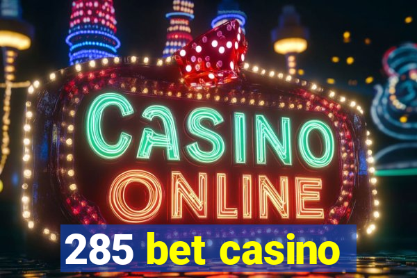 285 bet casino