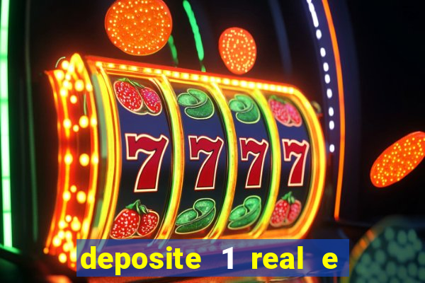 deposite 1 real e ganhe b?nus