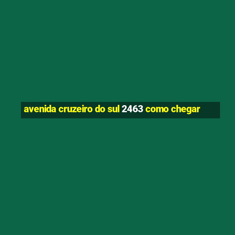 avenida cruzeiro do sul 2463 como chegar