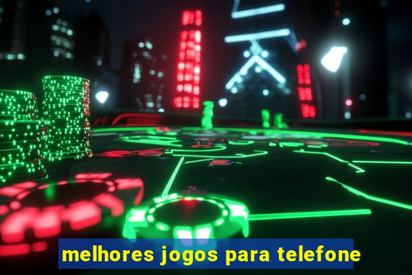 melhores jogos para telefone