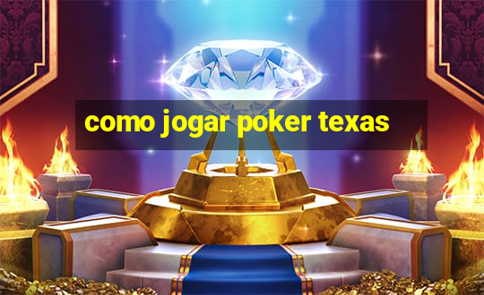 como jogar poker texas