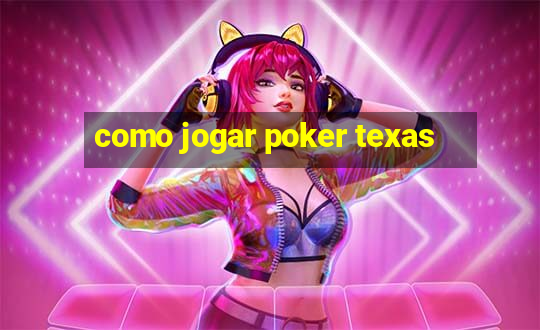 como jogar poker texas