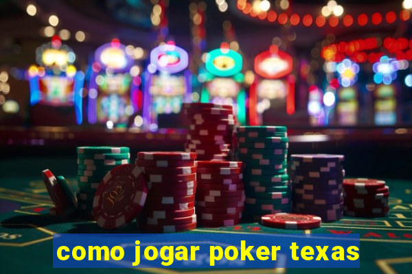 como jogar poker texas