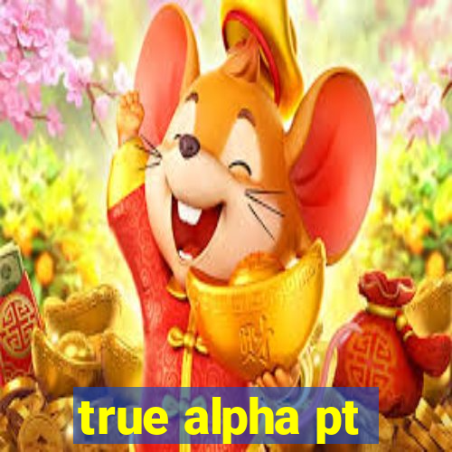 true alpha pt