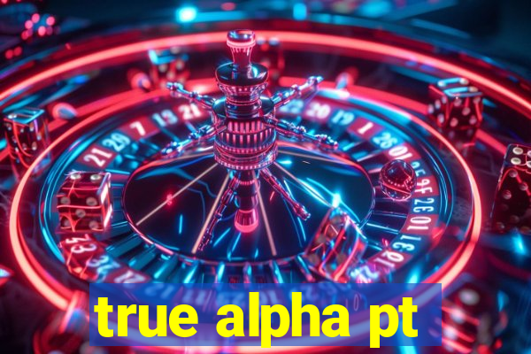 true alpha pt