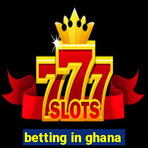 betting in ghana