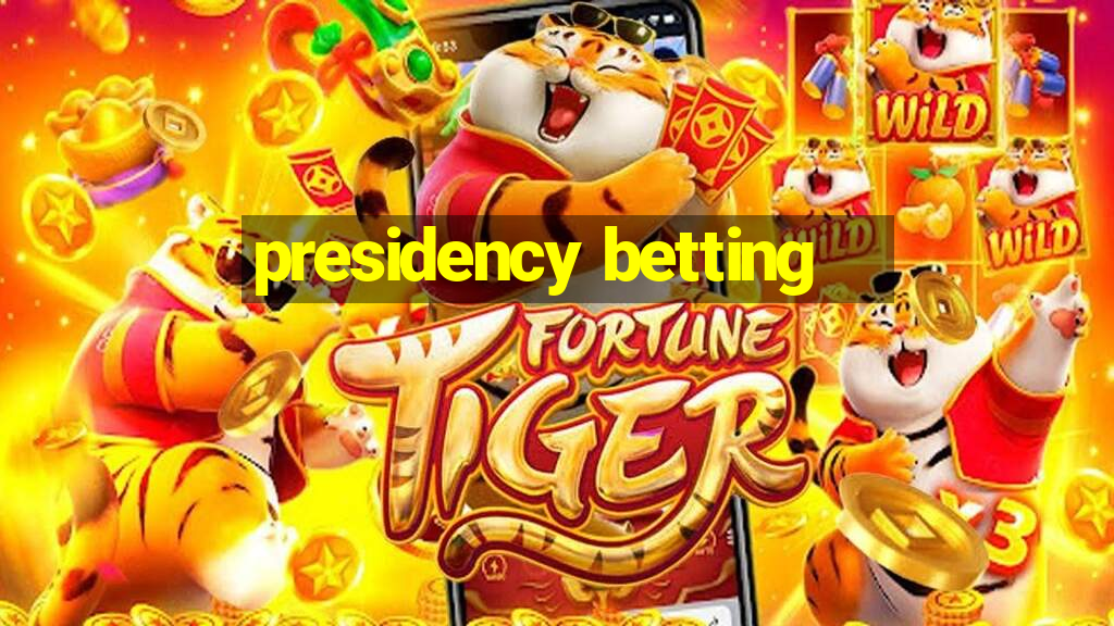 presidency betting