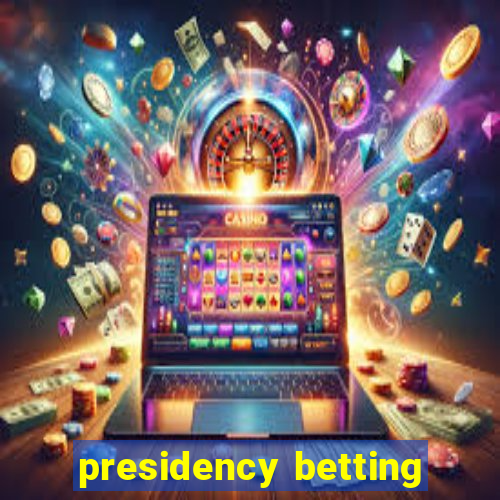 presidency betting