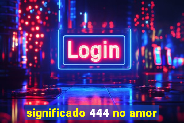 significado 444 no amor