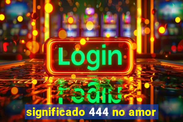 significado 444 no amor